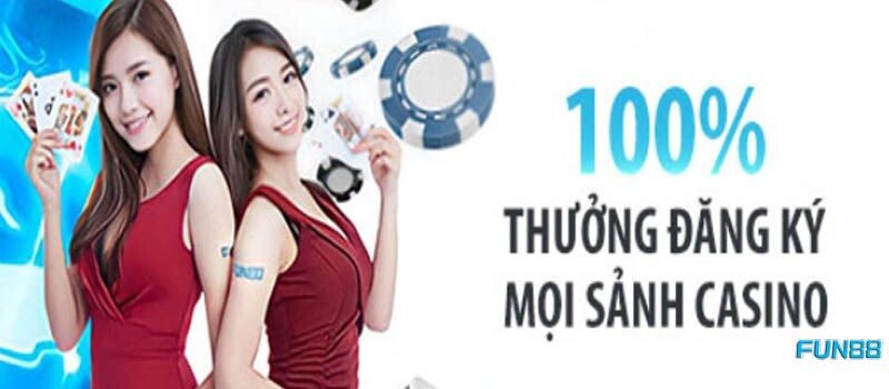 Tham gia nhận khuyến mãi 100% thưởng đăng ký casino Fun88 dễ dàng 